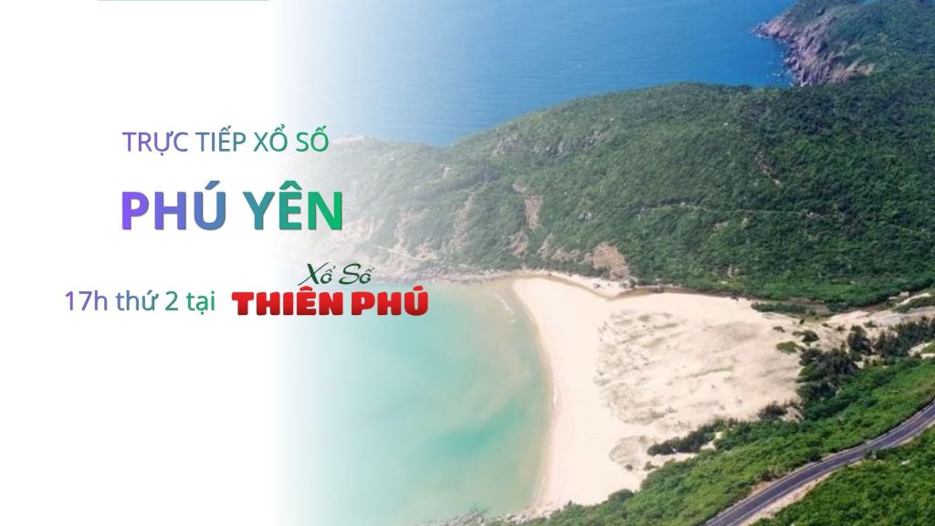 Trực tiếp xổ số Phú Yên 17h thứ 2 tại xosothienphu.vn